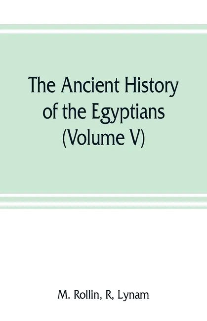 The ancient history of the Egyptians, Carthaginians, Assyrians, Medes and Persians, Grecians and Macedonians (Volume V) - Paperback