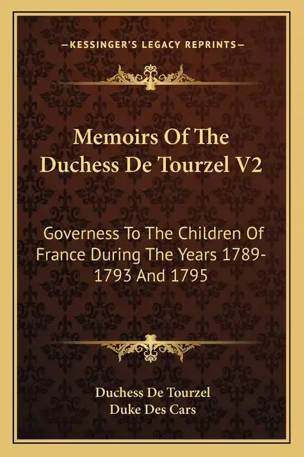 Memoirs of the Duchess de Tourzel V2: Governess to the Children of France During the Years 1789-1793 and 1795 - Paperback
