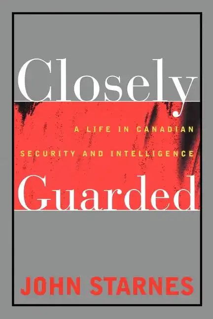 Closely Guarded: A Life in Canadian Security and Intelligence - Paperback