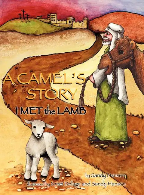 A CAMEL'S STORY, I MET the LAMB - Hardcover