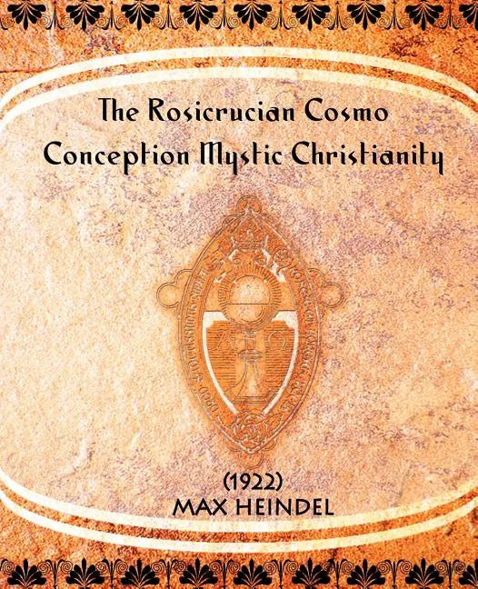 The Rosicrucian Cosmo-Conception Mystic Christianity (1922) - Paperback