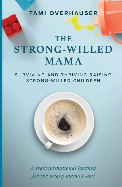 The Strong-Willed Mama: Surviving and Thriving Raising Strong-Willed Children - Paperback