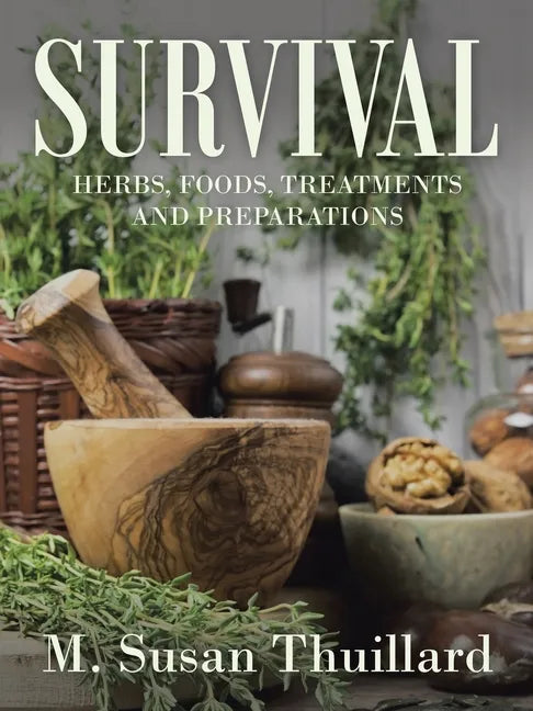 Survival: Herbs, Foods, Treatments and Preparations - Paperback