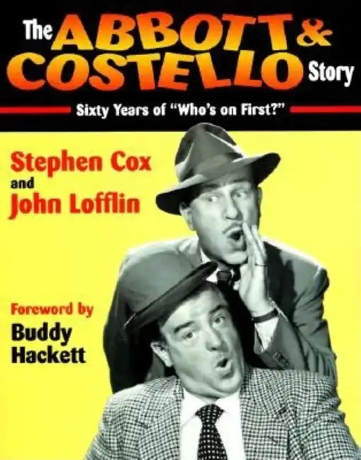 The Abbott & Costello Story: Sixty Years of Who's on First? - Paperback