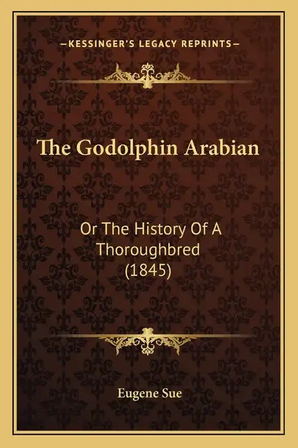 The Godolphin Arabian: Or The History Of A Thoroughbred (1845) - Paperback