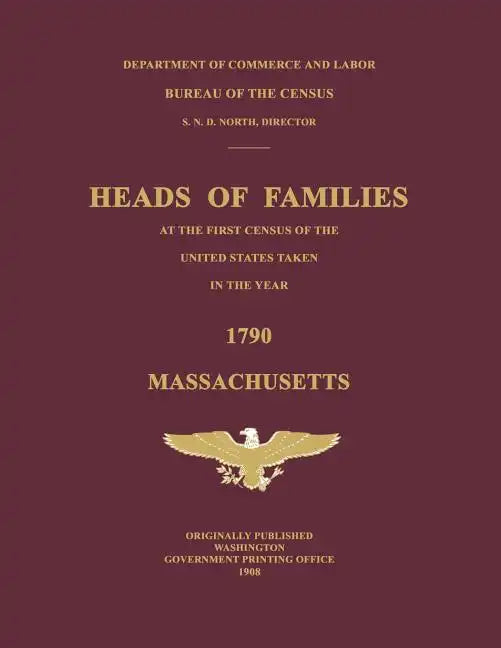 Heads of Families at the First Census of the United States Taken in the Year 1790: Massachusetts - Paperback