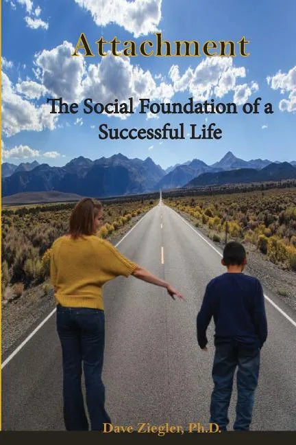 Attachment: The Social Foundation of a Successful Life - Paperback