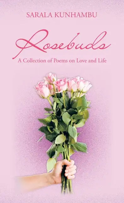 Rosebuds: A Collection of Poems on Love and Life - Hardcover