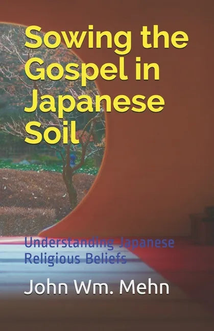 Sowing the Gospel in Japanese Soil: Understanding Japanese Religious Beliefs - Paperback
