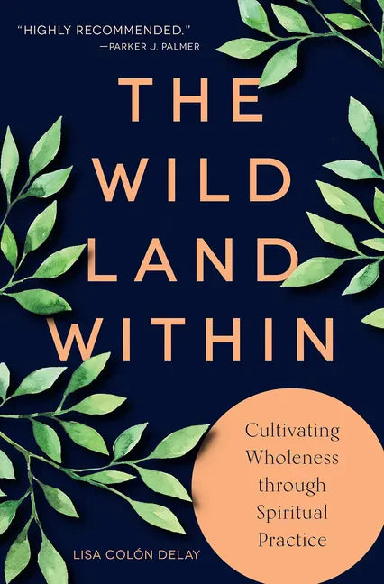 The Wild Land Within: Cultivating Wholeness Through Spiritual Practice - Paperback
