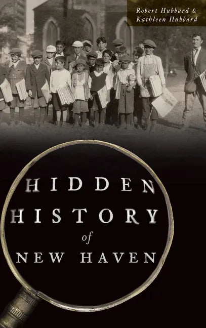 Hidden History of New Haven - Hardcover