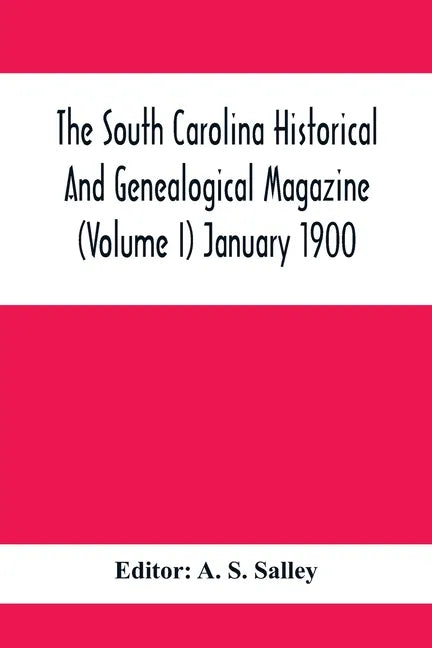 The South Carolina Historical And Genealogical Magazine (Volume I) January 1900 - Paperback