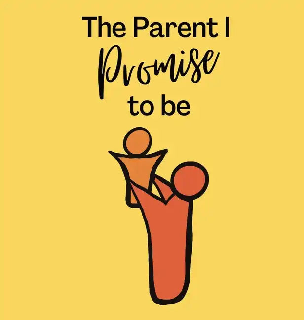 The Parent I Promise to be - Hardcover