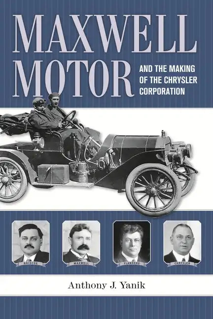 Maxwell Motor and the Making of the Chrysler Corporation - Hardcover