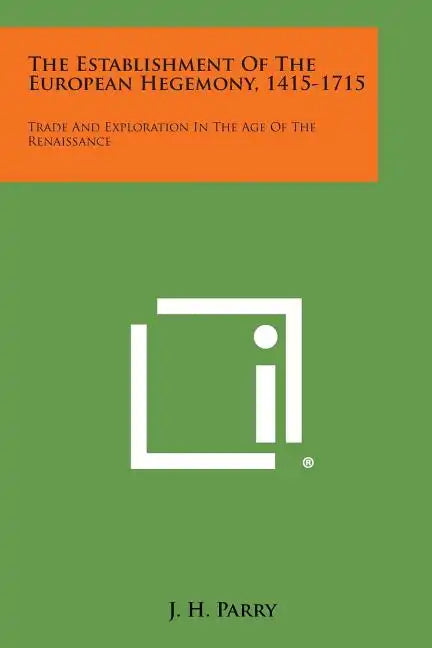 The Establishment of the European Hegemony, 1415-1715: Trade and Exploration in the Age of the Renaissance - Paperback