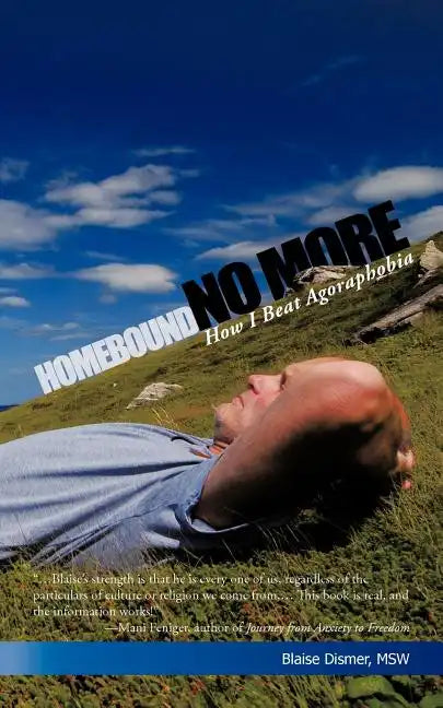 Homebound No More: How I Beat Agoraphobia - Paperback
