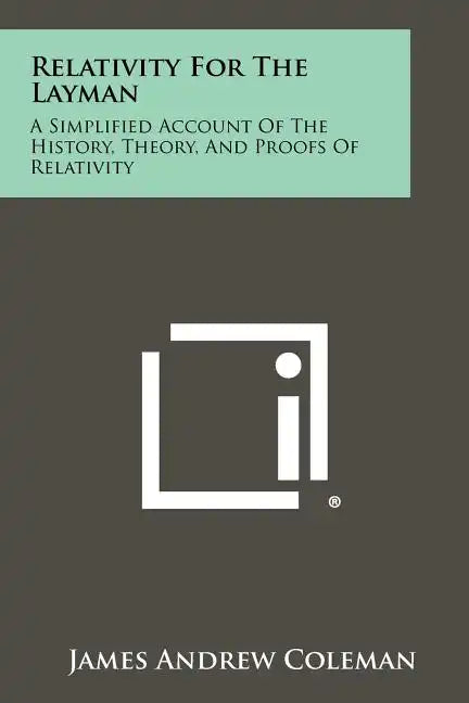 Relativity For The Layman: A Simplified Account Of The History, Theory, And Proofs Of Relativity - Paperback