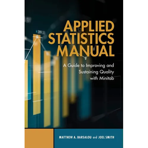 Applied Statistics Manual: A Guide to Improving and Sustaining Quality with Minitab - Hardcover