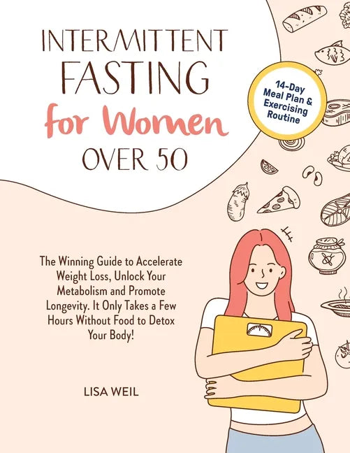 Intermittent Fasting For Women Over 50: The Winning Guide To Accelerate Weight Loss, Unlock Your Metabolism And Promote Longevity. It Only Takes A Few - Paperback