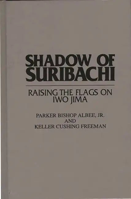 Shadow of Suribachi: Raising the Flags on Iwo Jima - Hardcover