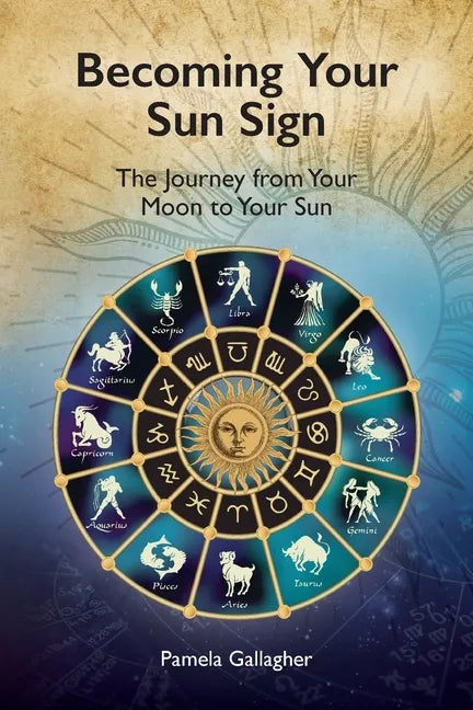 Becoming Your Sun Sign: The Journey from Your Moon to Your Sun - Paperback