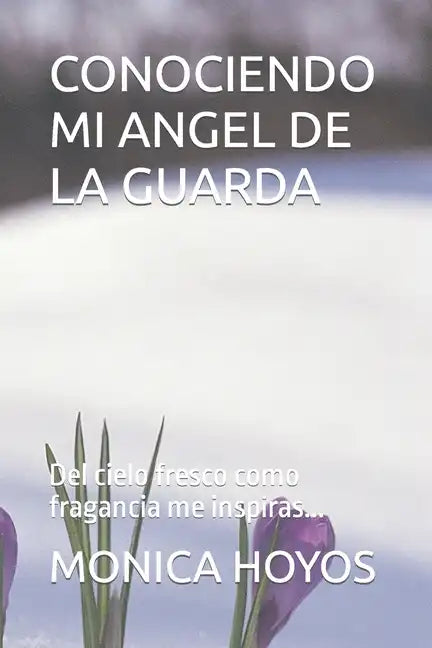 Conociendo Mi Angel de la Guarda: Del cielo fresco como fragancia me inspiras... - Paperback