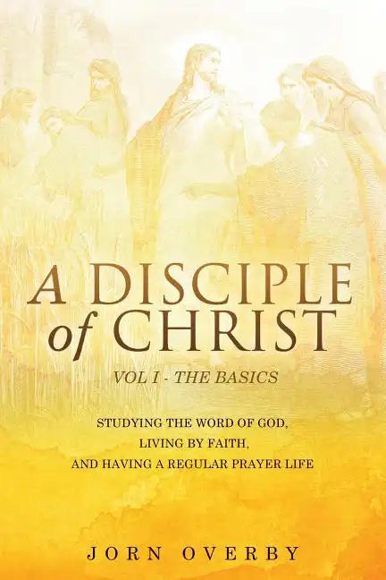 A Disciple of Christ Vol 1 - The Basics - Paperback