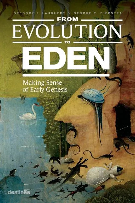 From Evolution to Eden: Making Sense of Early Genesis - Paperback