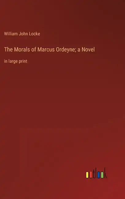 The Morals of Marcus Ordeyne; a Novel: in large print - Hardcover