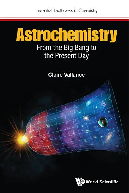 Astrochemistry: From the Big Bang to the Present Day - Hardcover