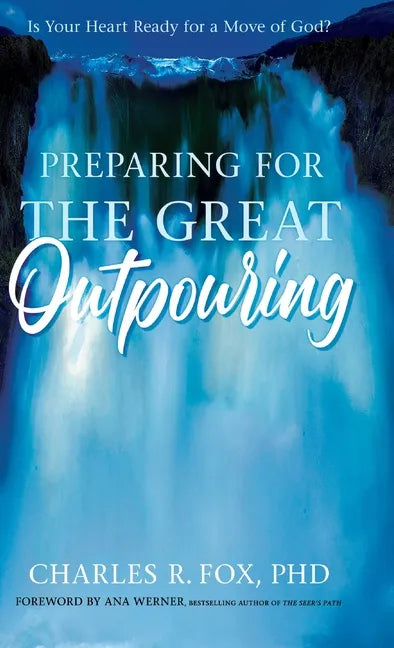 Preparing for the Great Outpouring: Is Your Heart Ready For A Move Of God? - Hardcover