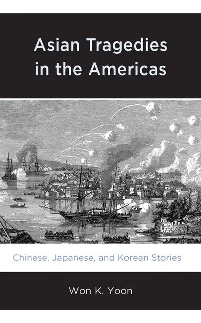 Asian Tragedies in the Americas: Chinese, Japanese, and Korean Stories - Paperback