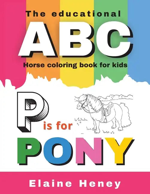 The Educational ABC Horse Coloring Book for Kids P is for Pony - Paperback