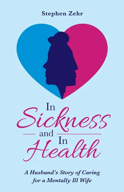 In Sickness and in Health: A Husband's Story of Caring for a Mentally Ill Wife - Paperback
