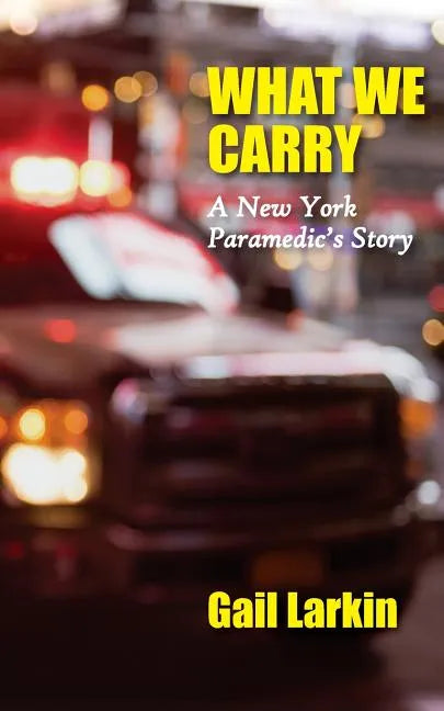 What We Carry: A New York Paramedic's Story - Paperback