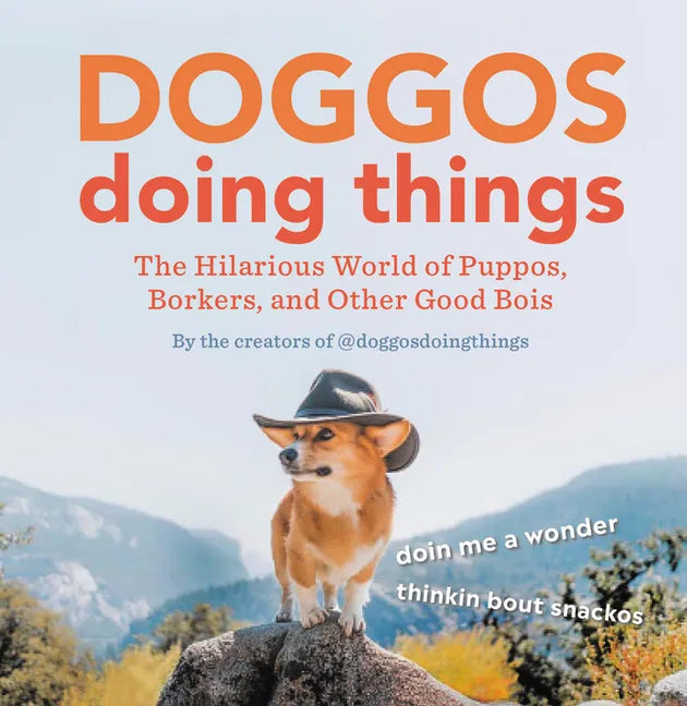 Doggos Doing Things: The Hilarious World of Puppos, Borkers, and Other Good Bois - Hardcover