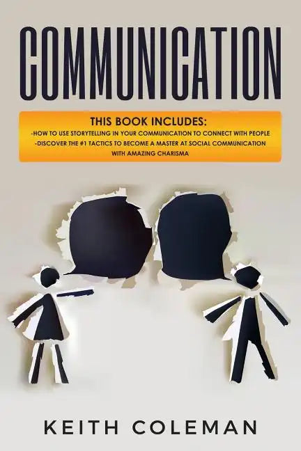 Communication: 2 Books in 1 - How to Use Storytelling in Your Communication to Connect with People, Discover the #1 Tactics to Become - Paperback