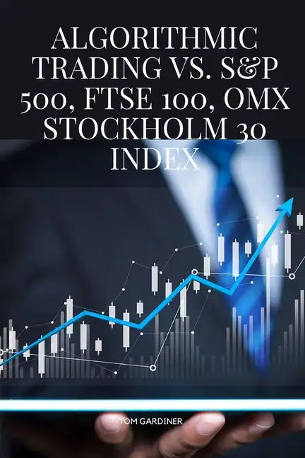 Algorithmic Trading vs. S&P 500, FTSE 100, OMX Stockholm 30 Index - Paperback