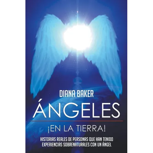 チngeles En La Tierra: Historias reales de personas que han tenido experiencias sobrenaturales con un 疣gel - Paperback