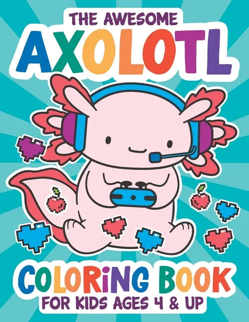 The Awesome Axolotl Coloring Book: Fun for Kids Ages 4 and up. Coloring and Drawing Exercises for Boys and Girls. - Paperback