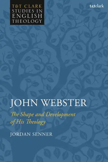 John Webster: The Shape and Development of His Theology - Paperback