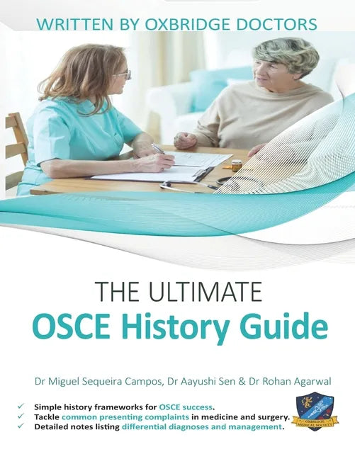 The Ultimate OSCE History Guide: 100 Cases, Simple History Frameworks for OSCE Success, Detailed OSCE Mark Schemes, Includes Investigation and Treatme - Paperback