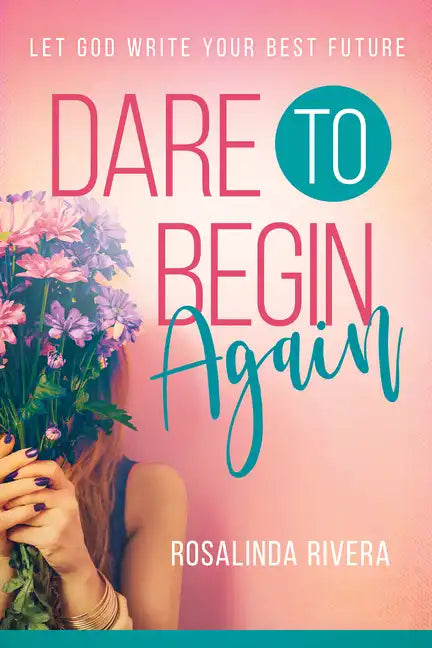 Dare to Begin Again: Let God Write Your Best Future - Paperback