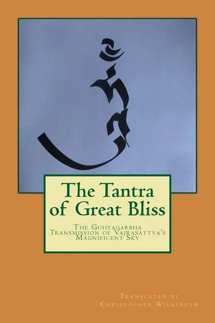 The Tantra of Great Bliss: The Guhyagarbha Transmission of Vajrasattva's Magnificent Sky - Paperback