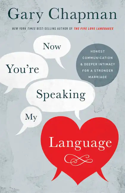 Now You're Speaking My Language: Honest Communication and Deeper Intimacy for a Stronger Marriage - Paperback