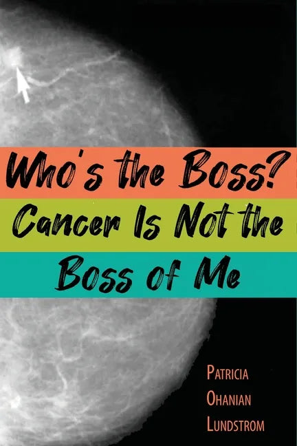 Who's the Boss? Cancer Is Not the Boss of Me - Paperback