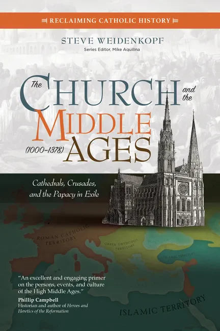 The Church and the Middle Ages (1000-1378): Cathedrals, Crusades, and the Papacy in Exile - Paperback