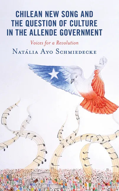 Chilean New Song and the Question of Culture in the Allende Government: Voices for a Revolution - Hardcover
