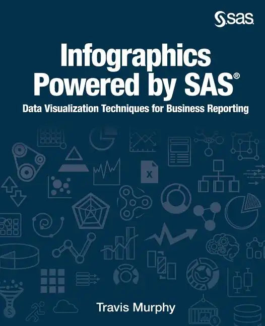Infographics Powered by SAS: Data Visualization Techniques for Business Reporting - Paperback