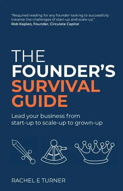The Founder's Survival Guide: Lead your business from start-up to scale-up to grown-up - Paperback